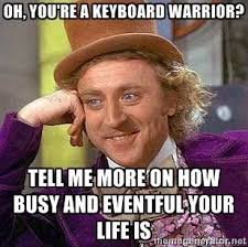 5a69fb9cd3aa0_keyboardwarrior.jpg.b215b0f1d8d582e03748c53a6f1ab10c.jpg