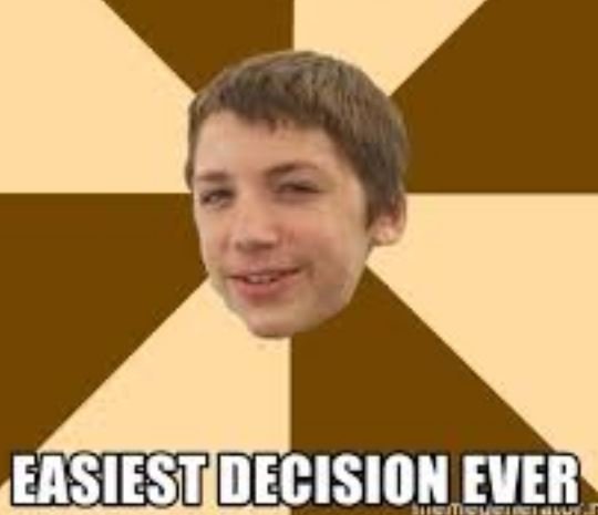 714523088_easiestdecision.JPG.7983c84ccc5b306c5e924a7f6aa24c0d.JPG