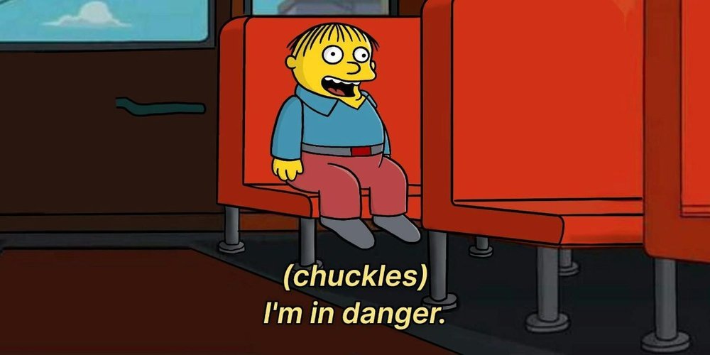 ralph-wiggum-im-in-danger-meme.thumb.jpg.831377fcac776bdc6ad6a7e34822b431.jpg