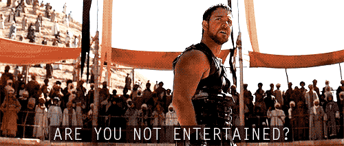 Are-You-Not-Entertained-Gladiator.gif.b90b5ec6b847a0fe8d0b21b1162ffffb.gif