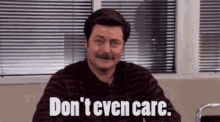 dontevencare-ron-swanson.gif.c7e1bad602c8b9773a73d7106e7f4a1b.gif